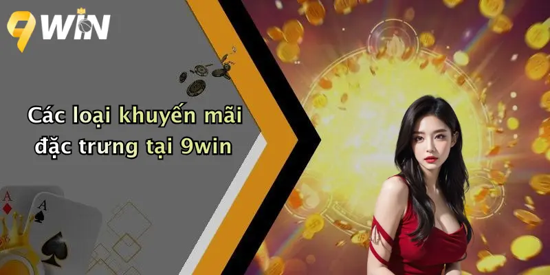 Các loại khuyến mãi đặc trưng tại 9win
