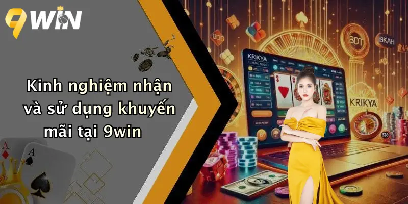 Kinh nghiệm nhận và sử dụng khuyến mãi tại 9win