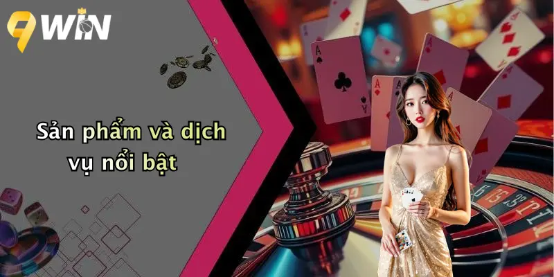Sản phẩm và dịch vụ nổi bật